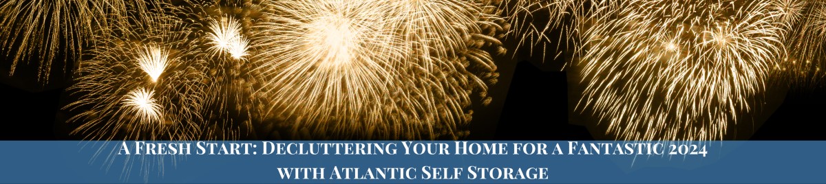 A Fresh Start: Decluttering your home for a fantastic 2024 with Atlantic Self Storage text